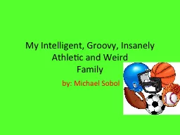 My Intelligent, Groovy, Insanely Athletic and Weird