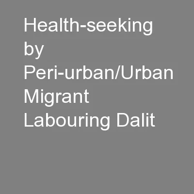 Health-seeking by Peri-urban/Urban Migrant Labouring Dalit