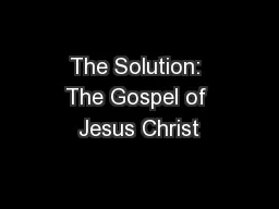 The Solution: The Gospel of Jesus Christ