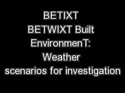 BETIXT BETWIXT Built EnvironmenT: Weather scenarios for investigation