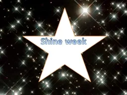 Shine week