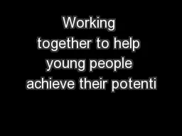 Working together to help young people achieve their potenti
