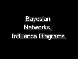 Bayesian Networks, Influence Diagrams,