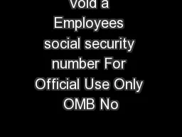 Void a Employees social security number For Official Use Only OMB No