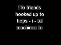 !To friends hooked up to hops - i - tal machines to 