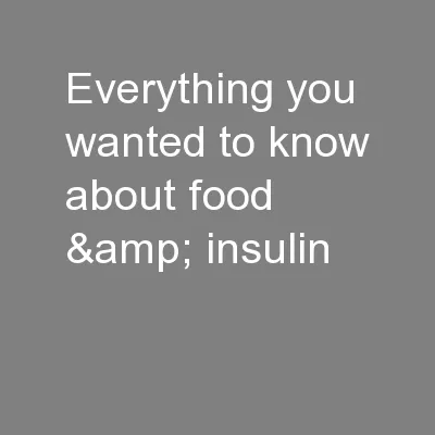 Everything you wanted to know about food & insulin