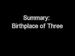 Summary: Birthplace of Three