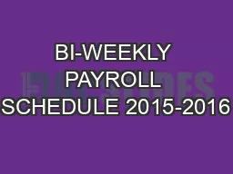 BI-WEEKLY PAYROLL SCHEDULE 2015-2016