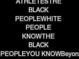 ATHLETESTHE BLACK PEOPLEWHITE PEOPLE KNOWTHE BLACK PEOPLEYOU KNOWBeyon
