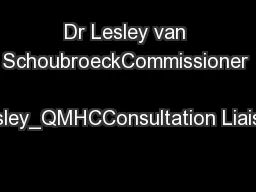 Dr Lesley van SchoubroeckCommissioner  Lesley_QMHCConsultation Liaison