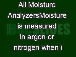 All Moisture AnalyzersMoisture is measured in argon or nitrogen when i