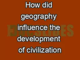 How did geography influence the development of civilization