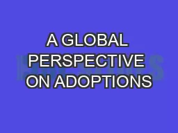 A GLOBAL PERSPECTIVE ON ADOPTIONS