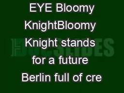 +EYE Bloomy KnightBloomy Knight stands for a future Berlin full of cre