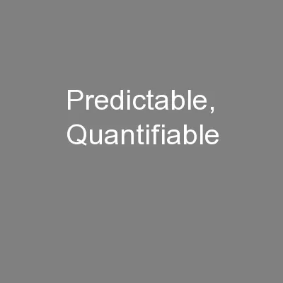Predictable, Quantifiable