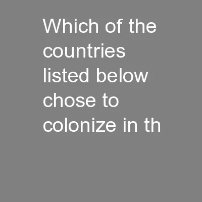 Which of the countries listed below chose to colonize in th