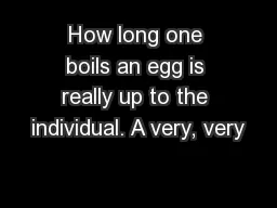 How long one boils an egg is really up to the individual. A very, very