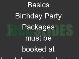 Booking Basics Birthday Party Packages must be booked at least  hours in advance