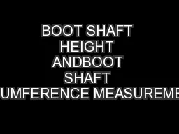 BOOT SHAFT HEIGHT ANDBOOT SHAFT CIRCUMFERENCE MEASUREMENTS