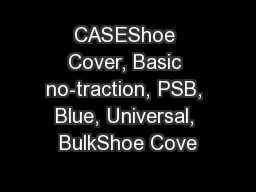 CASEShoe Cover, Basic no-traction, PSB, Blue, Universal, BulkShoe Cove