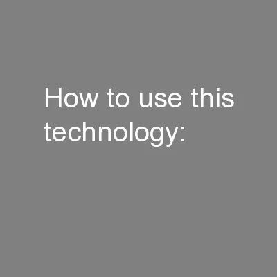 How to use this technology: