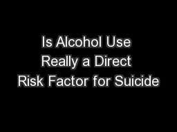 Is Alcohol Use Really a Direct Risk Factor for Suicide
