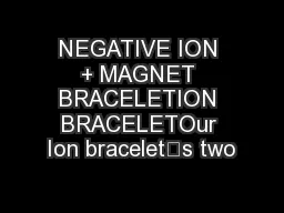 NEGATIVE ION + MAGNET BRACELETION BRACELETOur Ion bracelet’s two