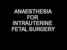 ANAESTHESIA FOR INTRAUTERINE FETAL SURGERY