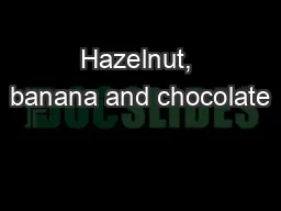 Hazelnut, banana and chocolate