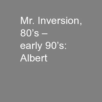 Mr. Inversion, 80’s – early 90’s: Albert