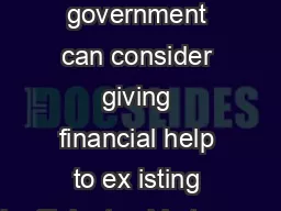 Alternately the government can consider giving financial help to ex isting inefficient
