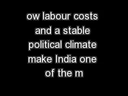 ow labour costs and a stable political climate make India one of the m