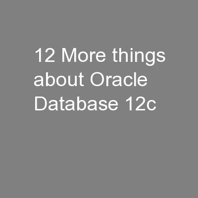 12 More things about Oracle Database 12c