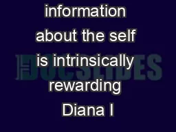 Disclosing information about the self is intrinsically rewarding Diana I