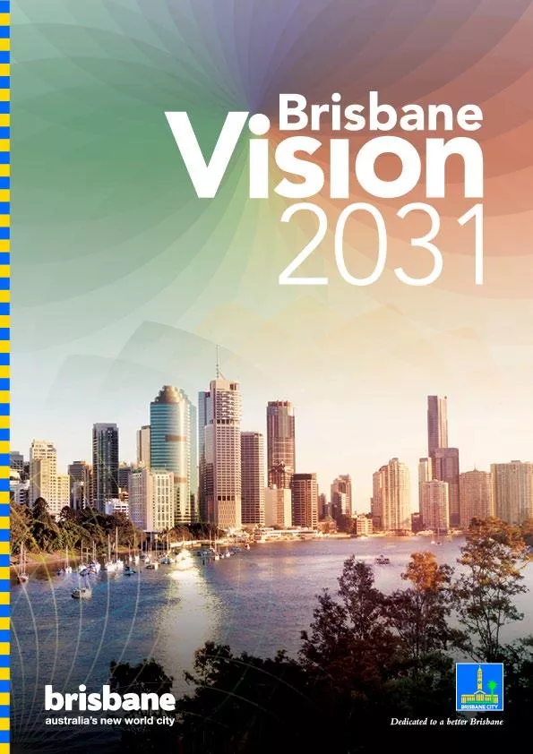 What is Brisbane Vision 2031? The Vision for Brisbane What are the the