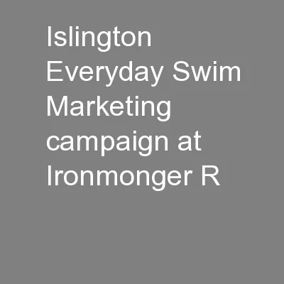 Islington Everyday Swim Marketing campaign at Ironmonger R