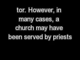 tor. However, in many cases, a church may have been served by priests