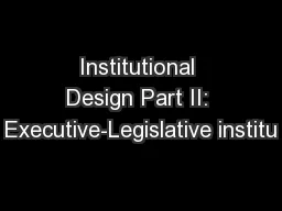 Institutional Design Part II: Executive-Legislative institu