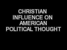 CHRISTIAN INFLUENCE ON  AMERICAN POLITICAL THOUGHT