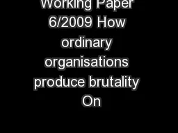 Working Paper 6/2009 How ordinary organisations produce brutality  On