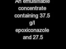 An emulsifiable concentrate containing 37.5 g/l epoxiconazole and 27.5