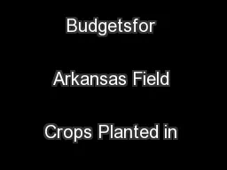Crop Enterprise Budgetsfor Arkansas Field Crops Planted in 201
...