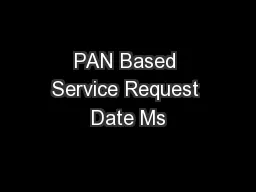 PAN Based Service Request Date Ms