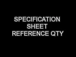 SPECIFICATION SHEET REFERENCE QTY