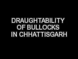 DRAUGHTABILITY OF BULLOCKS IN CHHATTISGARH