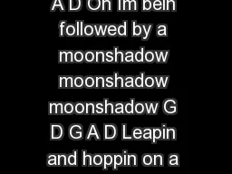 Moonshadow chords Cat Stevens  D G D G A D D G D G A D Oh Im bein followed by a moonshadow
