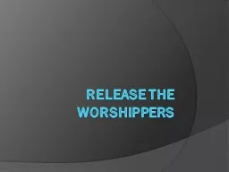 Release the worshippers
