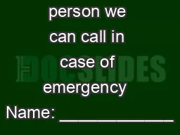 Is there a person we can call in case of emergency  Name: ____________