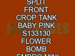 S133271 SPLIT FRONT CROP TANK BABY PINK S133130 FLOWER BOMB EMBRO MINI