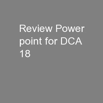 Review Power point for DCA 18